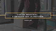Cartón industrial: 3 empresas que lo prefieren